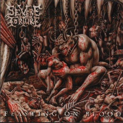 Severe Torture : Feasting on Blood